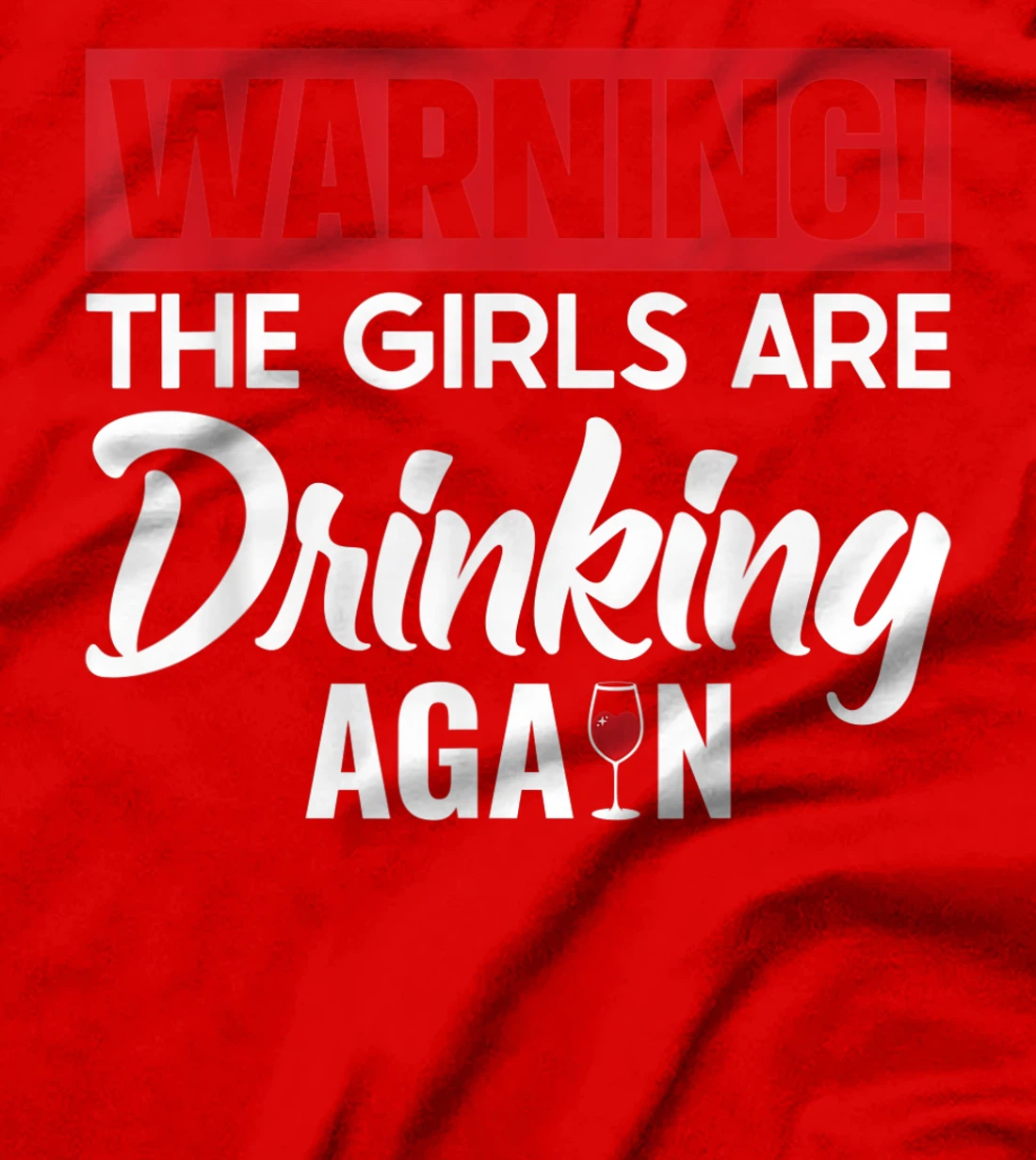 Warning The Girls are Drinking Again T-Shirt