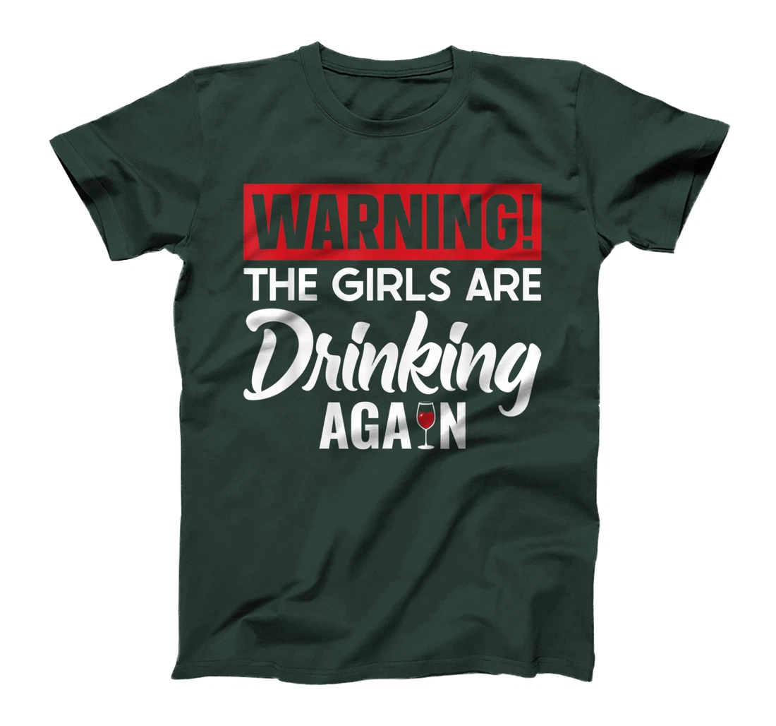 Warning The Girls are Drinking Again T-Shirt