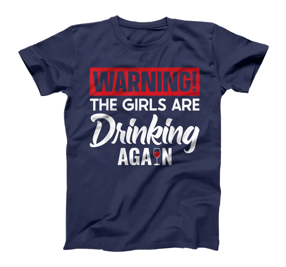 Warning The Girls are Drinking Again T-Shirt
