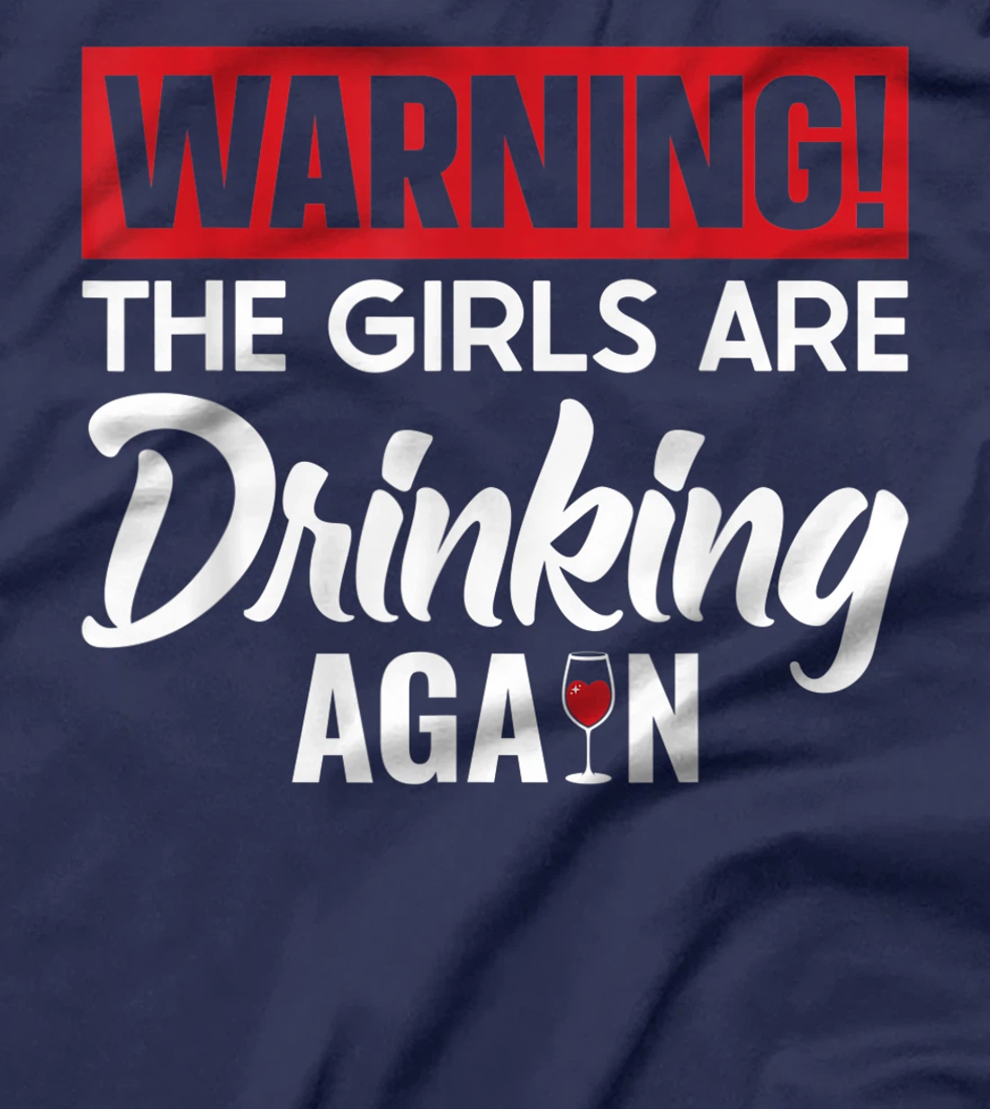 Warning The Girls are Drinking Again T-Shirt