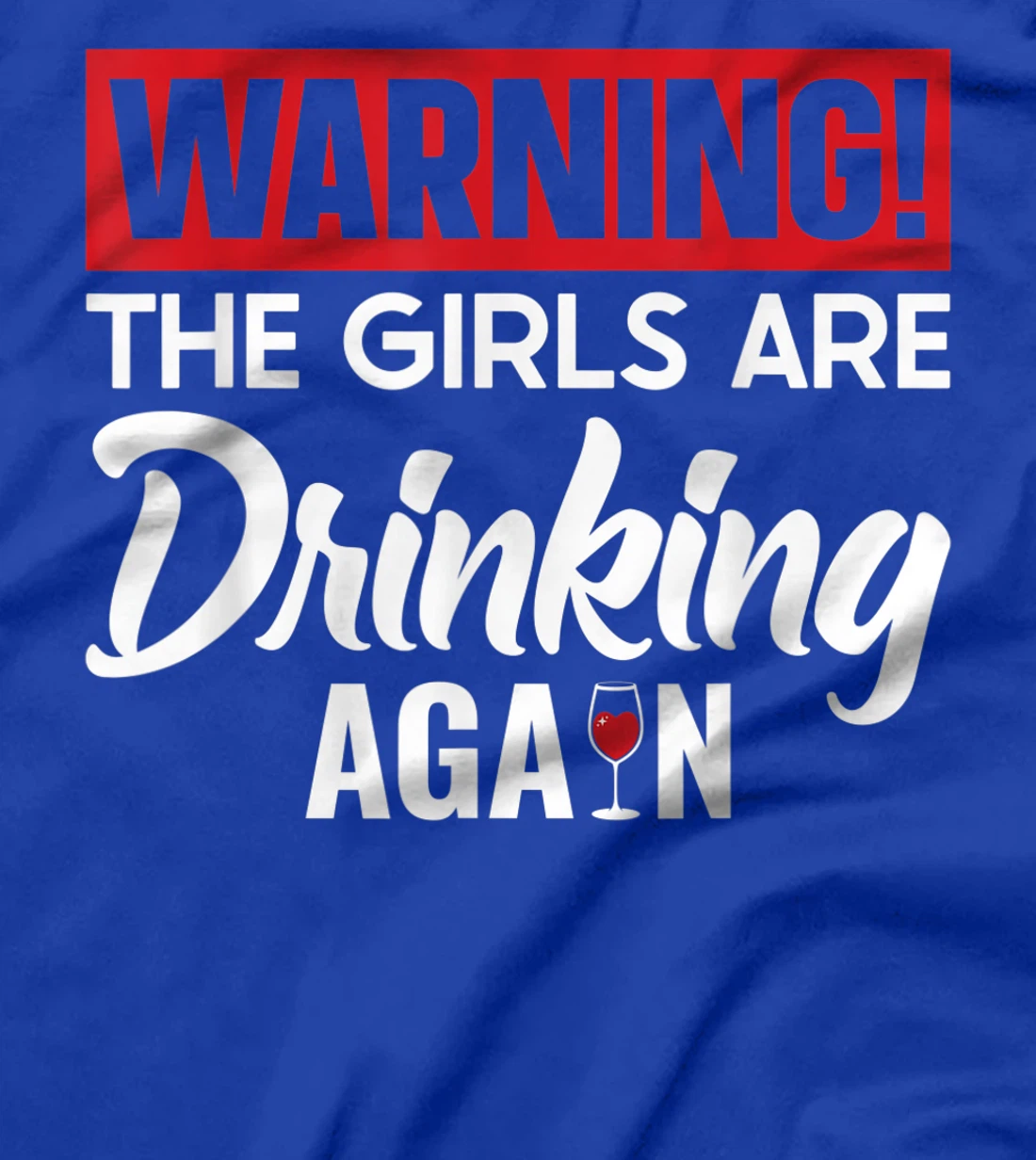 Warning The Girls are Drinking Again T-Shirt