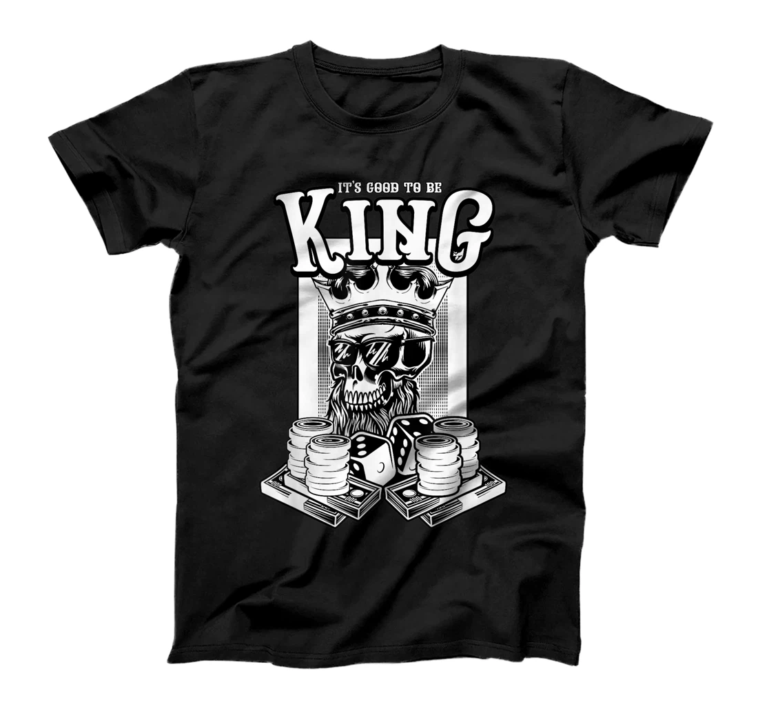 It Is Good To Be King Skull Playing Cards Card Game Money T-Shirt