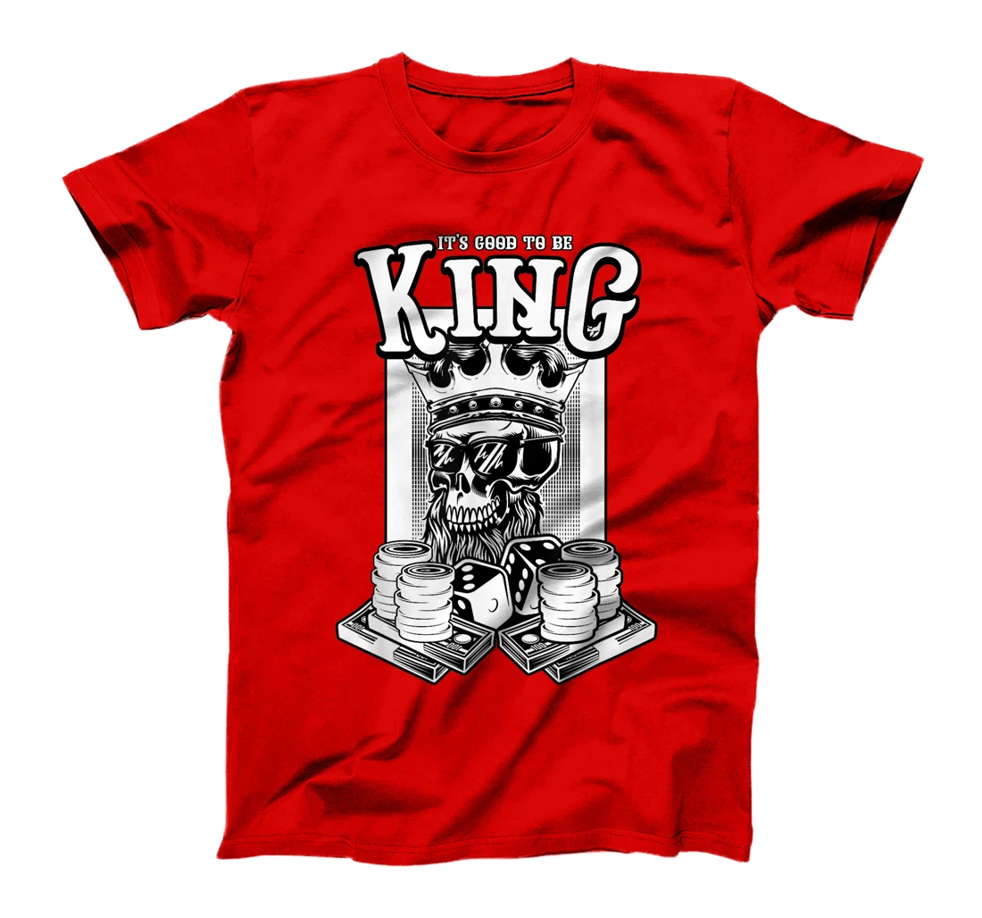 It Is Good To Be King Skull Playing Cards Card Game Money T-Shirt