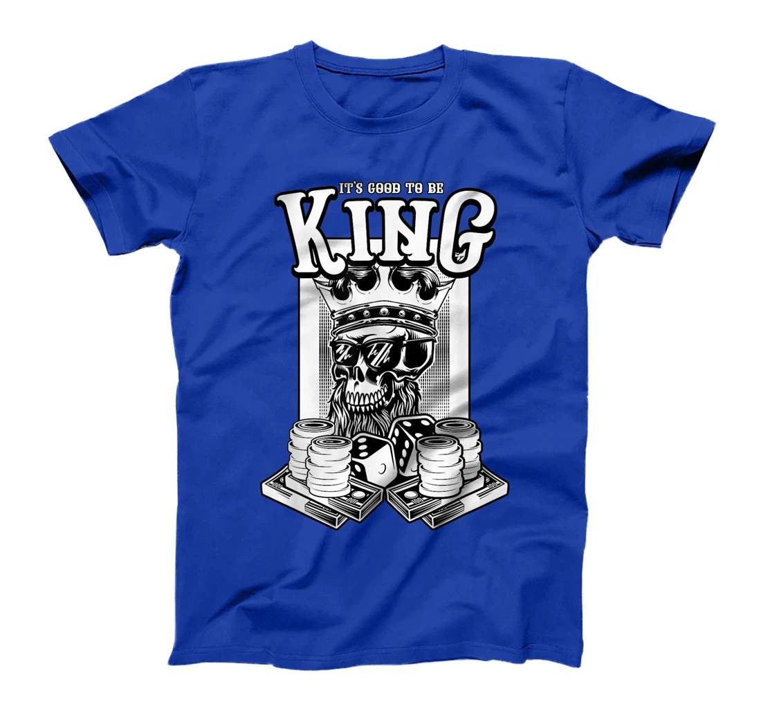 It Is Good To Be King Skull Playing Cards Card Game Money T-Shirt
