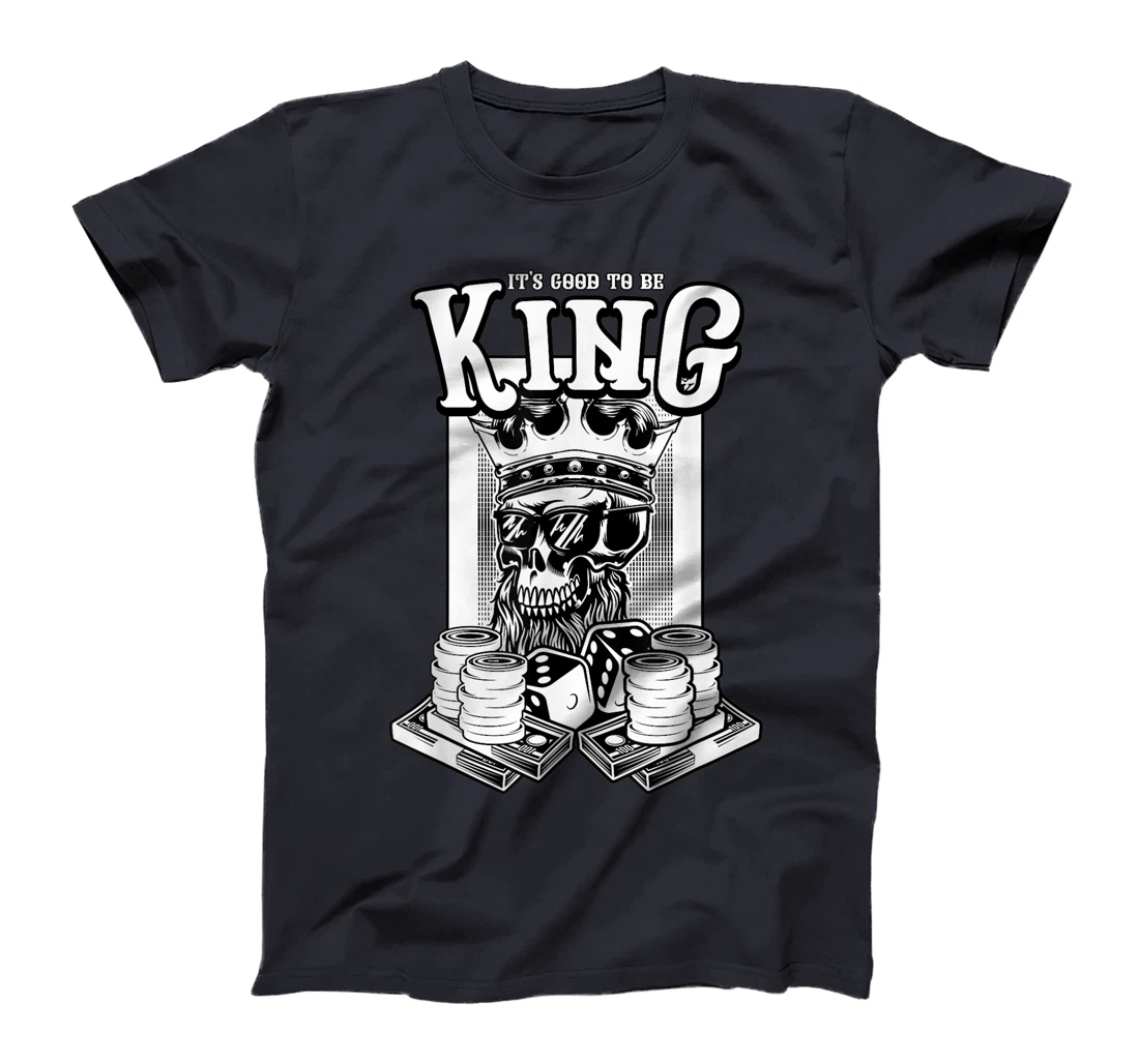 It Is Good To Be King Skull Playing Cards Card Game Money T-Shirt