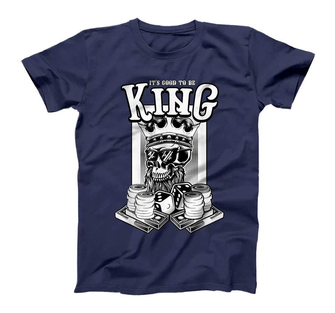 It Is Good To Be King Skull Playing Cards Card Game Money T-Shirt