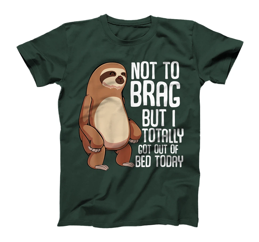 Not To Brag But I Totally Got Out Of Bed Today Sloth Lazy T-Shirt