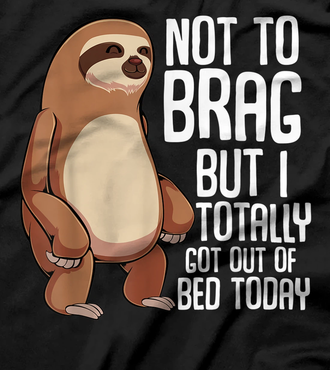 Not To Brag But I Totally Got Out Of Bed Today Sloth Lazy T-Shirt