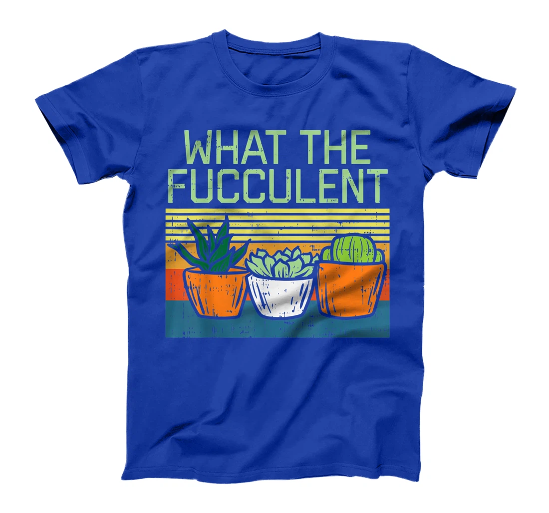 What The Fucculent Funny Cactus Succulent Plant Lover Gift T-Shirt