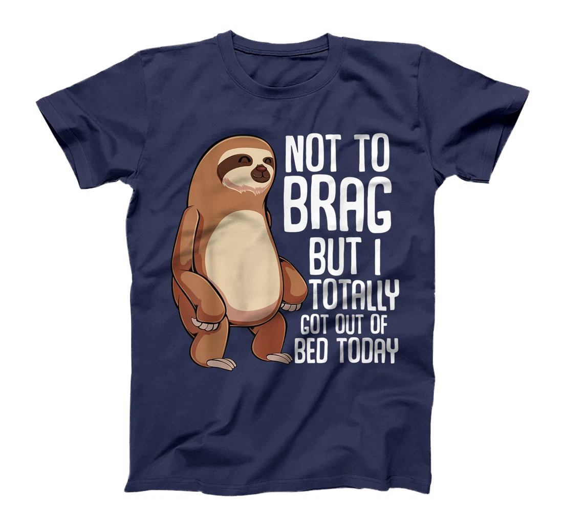 Not To Brag But I Totally Got Out Of Bed Today Sloth Lazy T-Shirt
