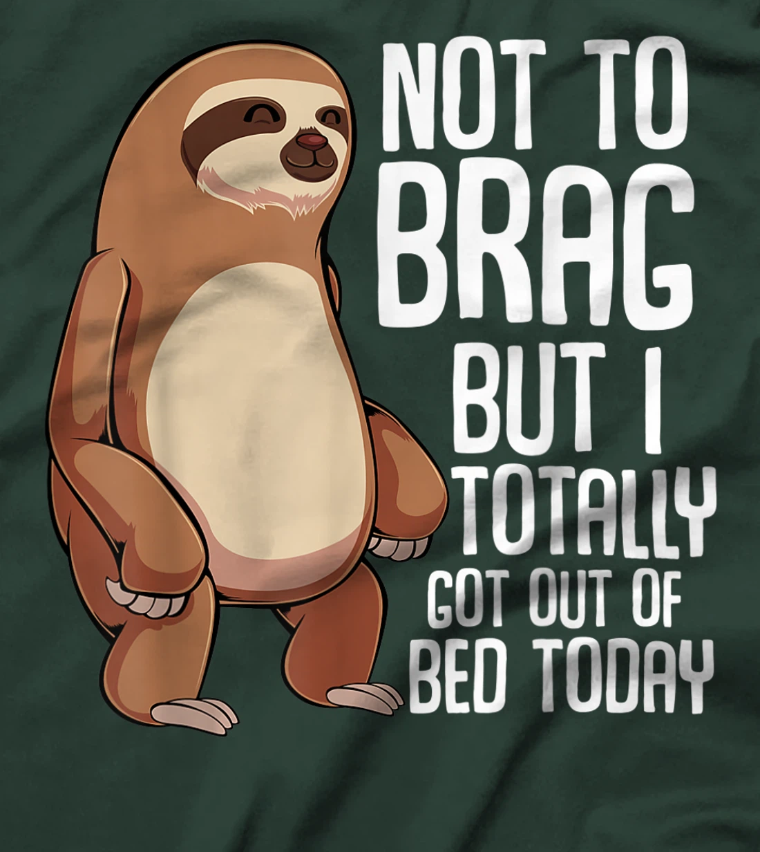 Not To Brag But I Totally Got Out Of Bed Today Sloth Lazy T-Shirt