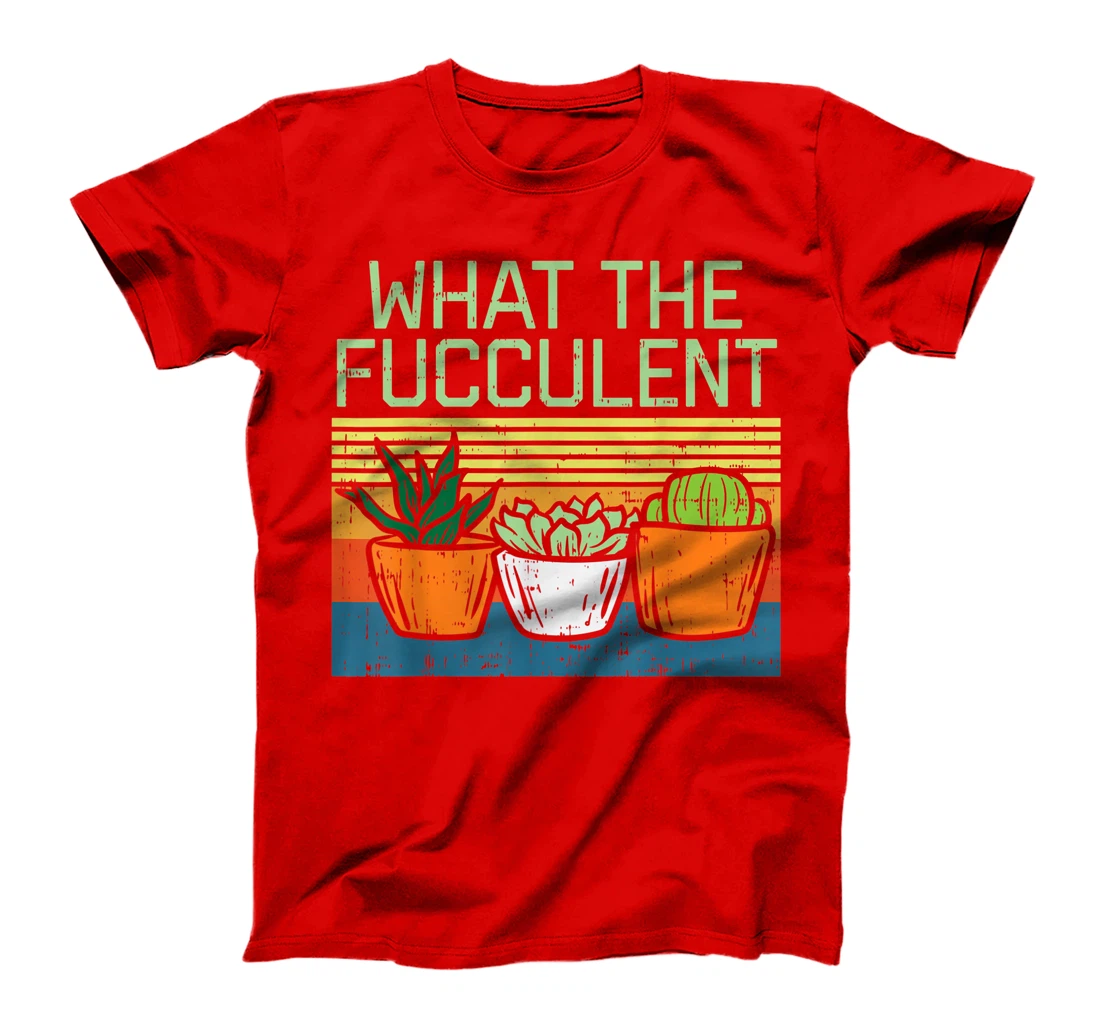 What The Fucculent Funny Cactus Succulent Plant Lover Gift T-Shirt