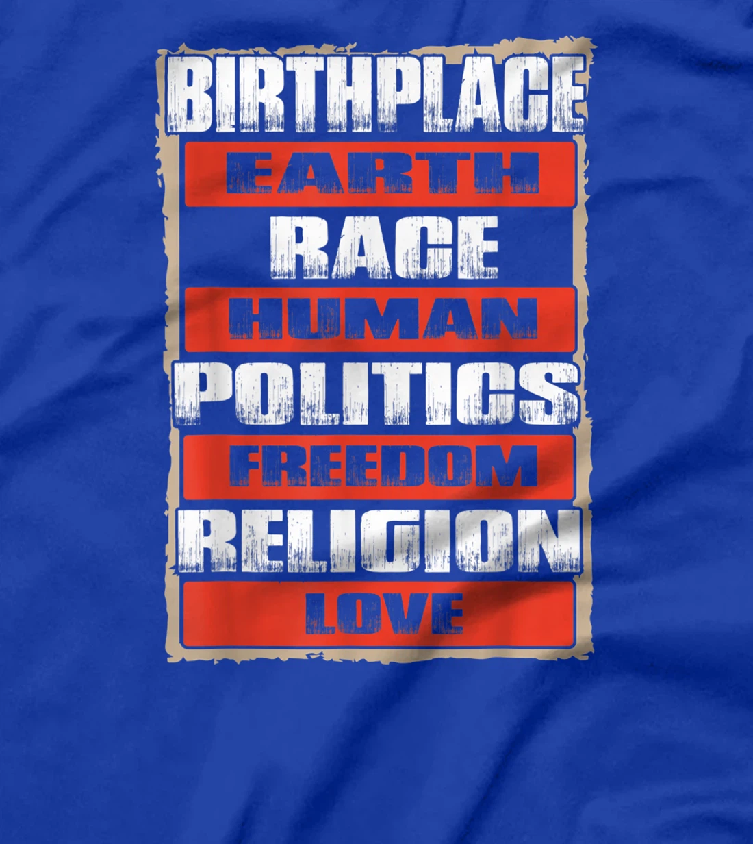 Birthplace Earth Race Human Freedom Love - Peace Gift T-Shirt