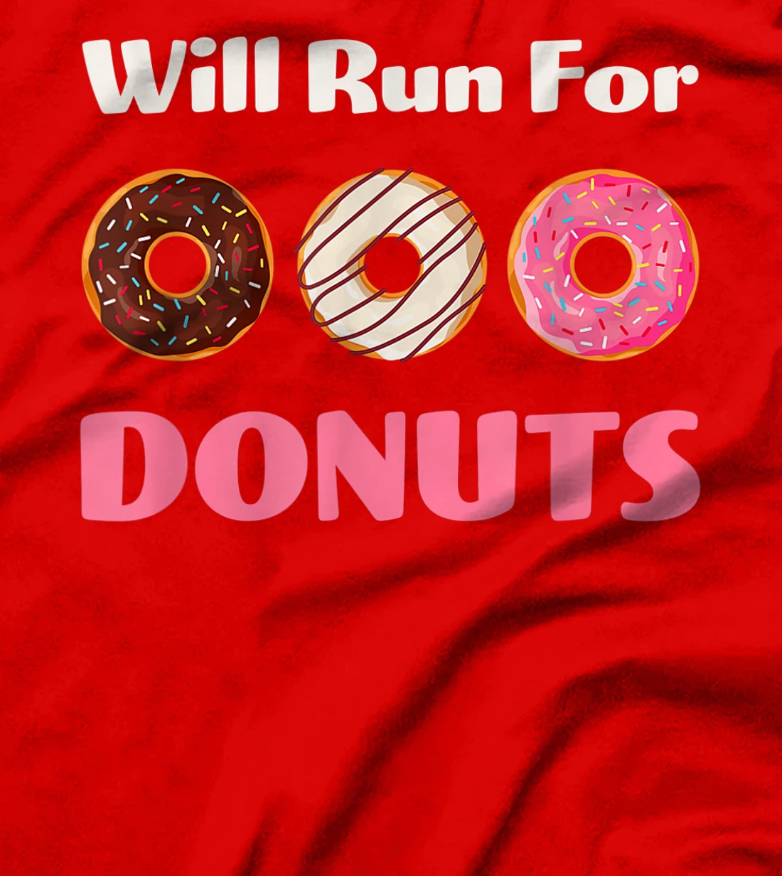 Will Run For Donuts Yummy Delicious Sweets Funny Food 1 T-Shirt