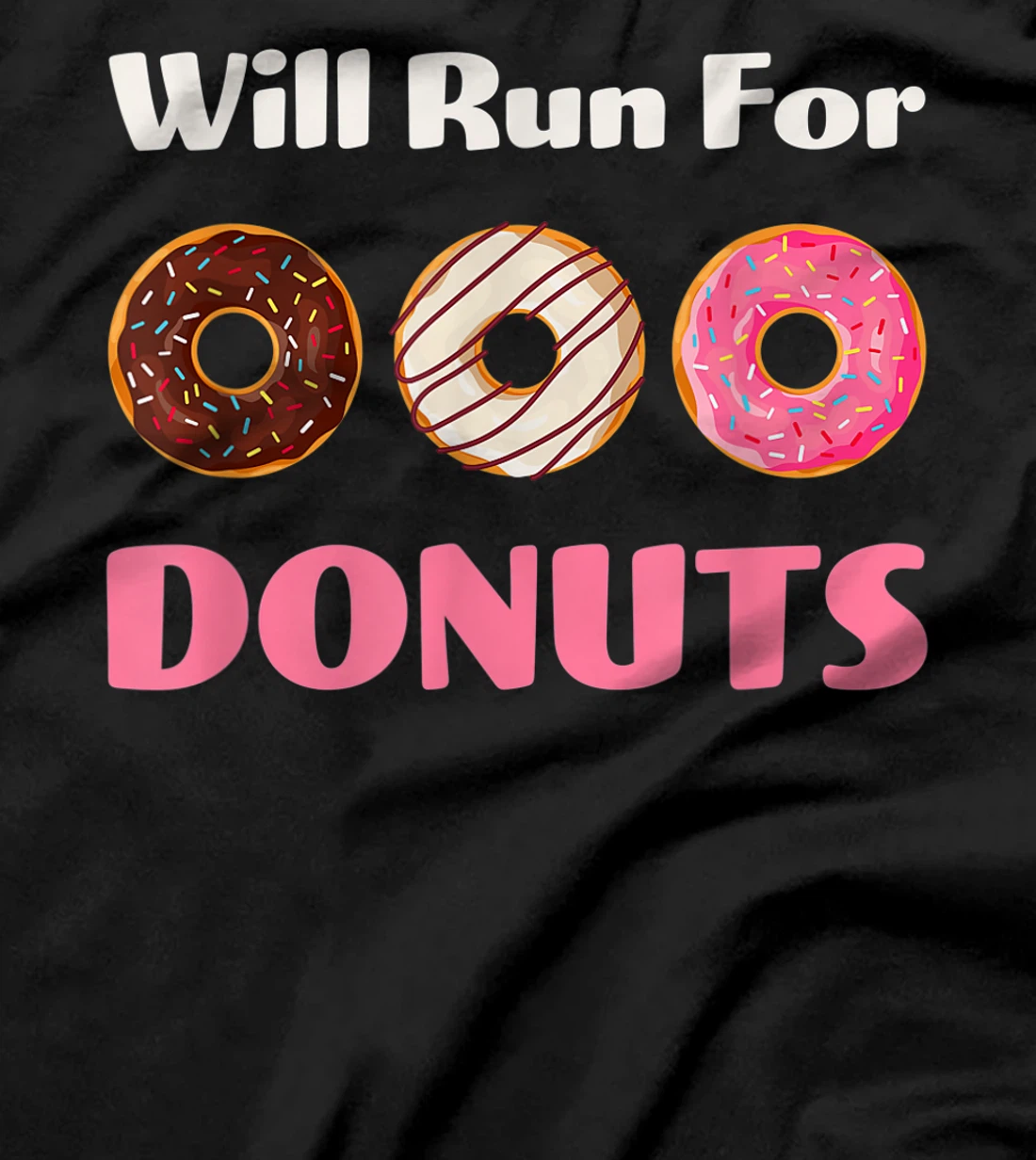 Will Run For Donuts Yummy Delicious Sweets Funny Food 1 T-Shirt