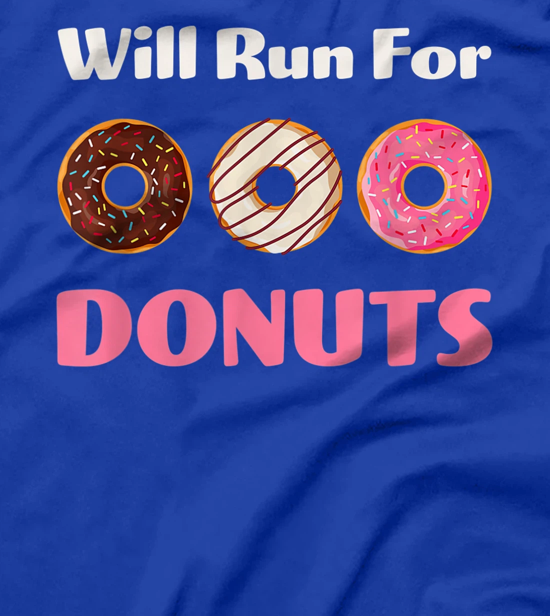 Will Run For Donuts Yummy Delicious Sweets Funny Food 1 T-Shirt