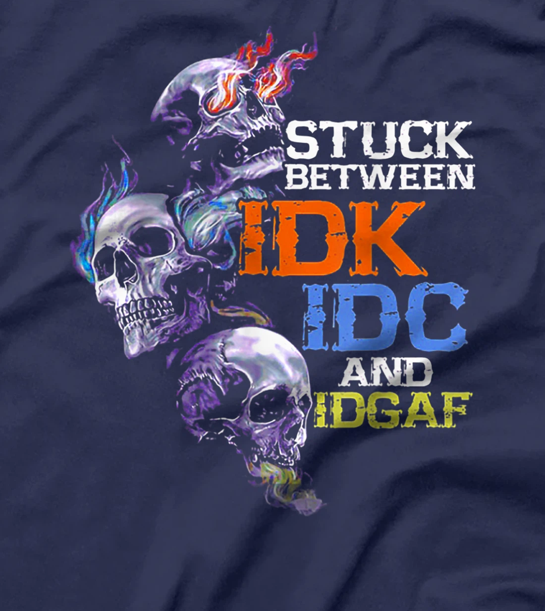 Stuck Beteween IDK IDC And IDGAF Skull T-Shirt