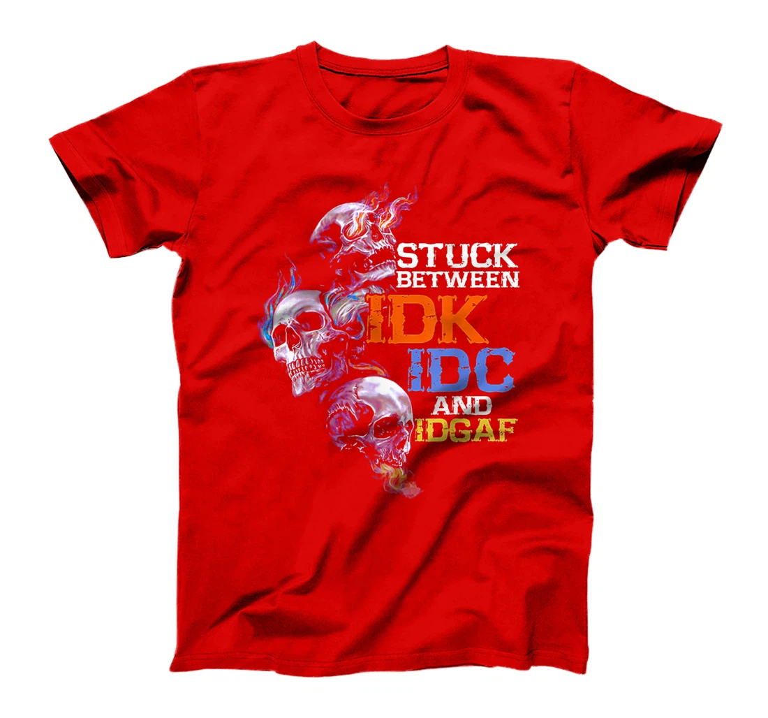 Stuck Beteween IDK IDC And IDGAF Skull T-Shirt