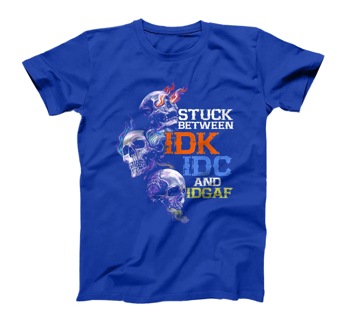 Stuck Beteween IDK IDC And IDGAF Skull T-Shirt