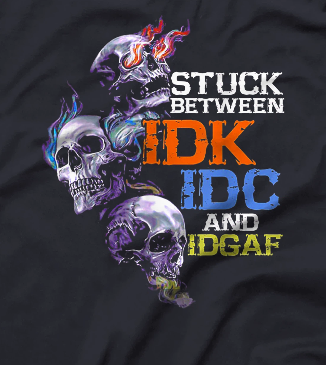 Stuck Beteween IDK IDC And IDGAF Skull T-Shirt
