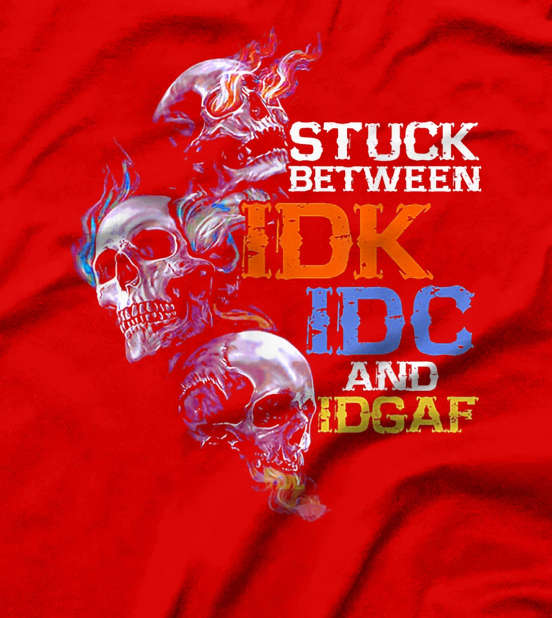 Stuck Beteween IDK IDC And IDGAF Skull T-Shirt