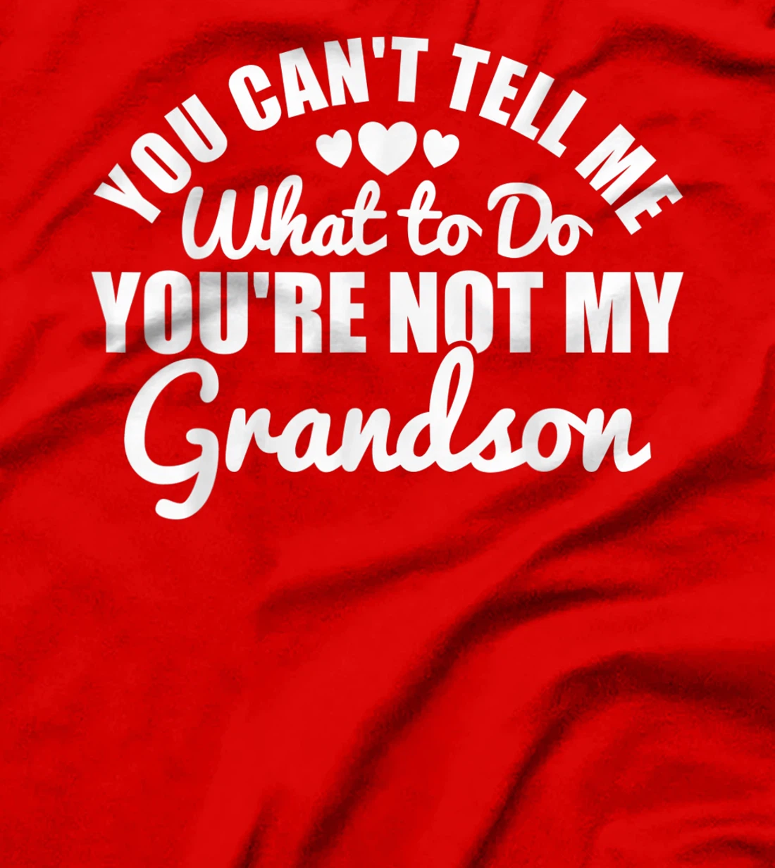 You Can't Tell Me What to Do You're Not My Grandson Funny T-Shirt