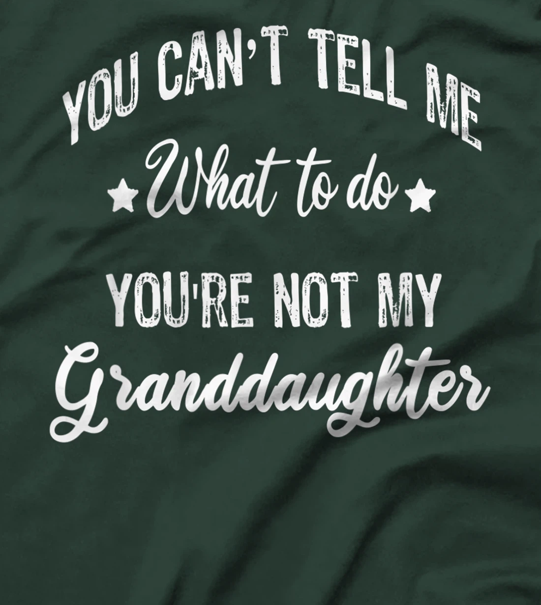 You can't Tell Me What to do you're not my granddaughter T-Shirt