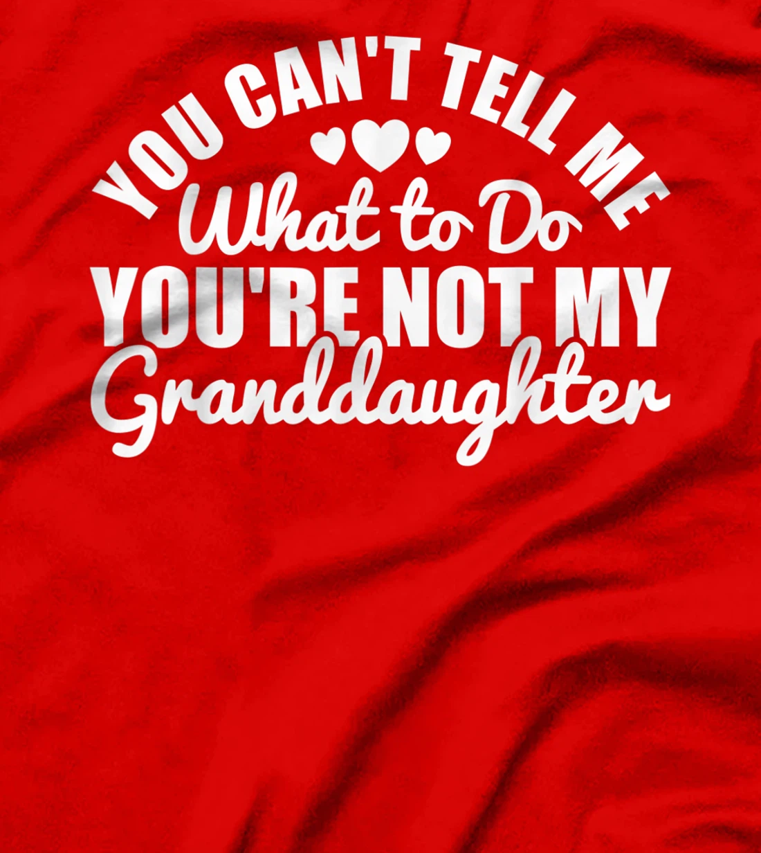 You Cant Tell Me What to only My Granddaughter Grandparent T-Shirt
