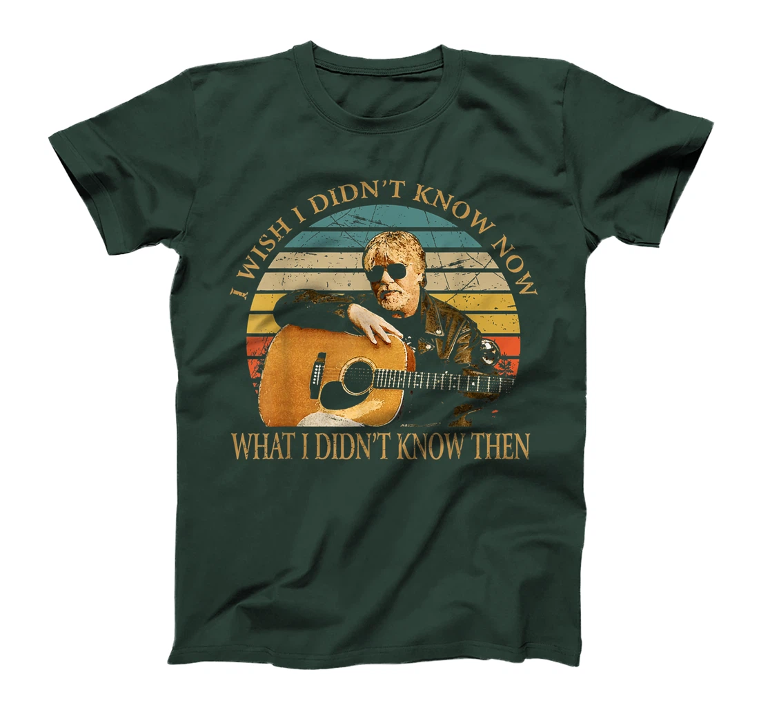Vintage Bob Idol Seger Quotes I Wish I Didn't Know Now Gifts T-Shirt