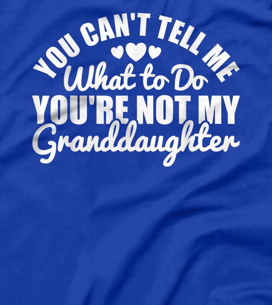 You Cant Tell Me What to only My Granddaughter Grandparent T-Shirt