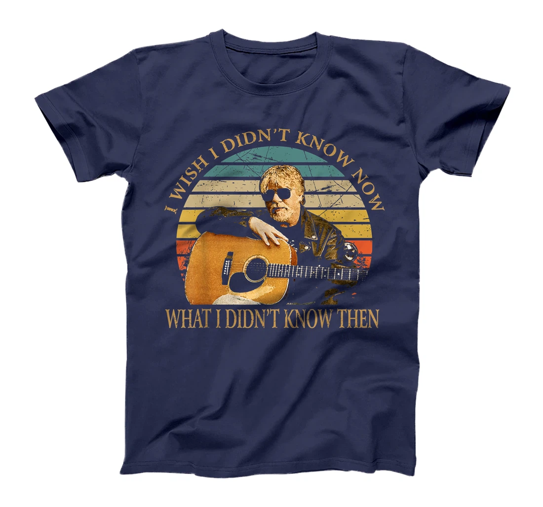 Vintage Bob Idol Seger Quotes I Wish I Didn't Know Now Gifts T-Shirt