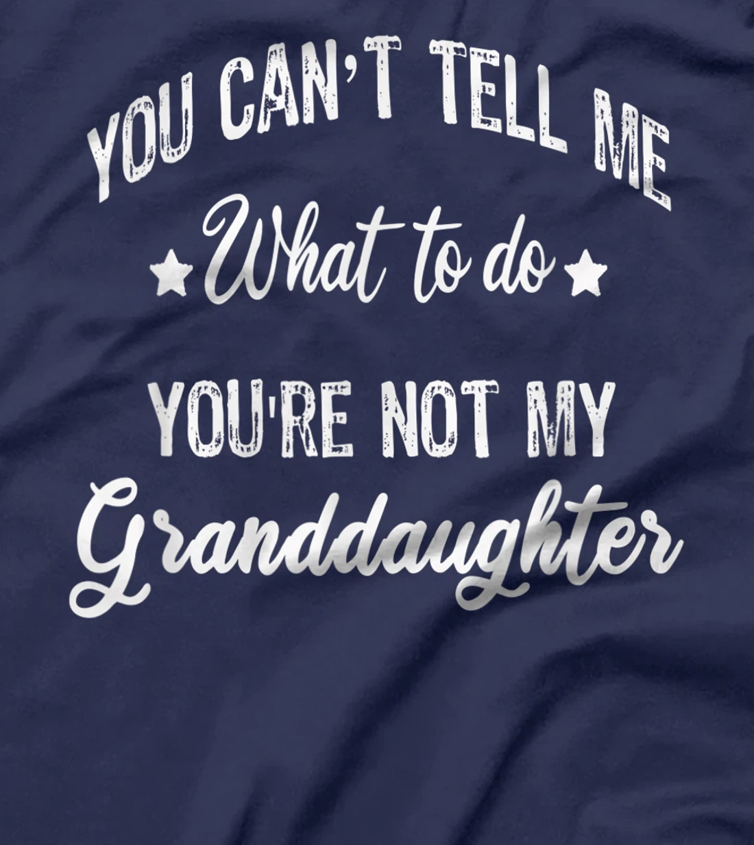 You can't Tell Me What to do you're not my granddaughter T-Shirt