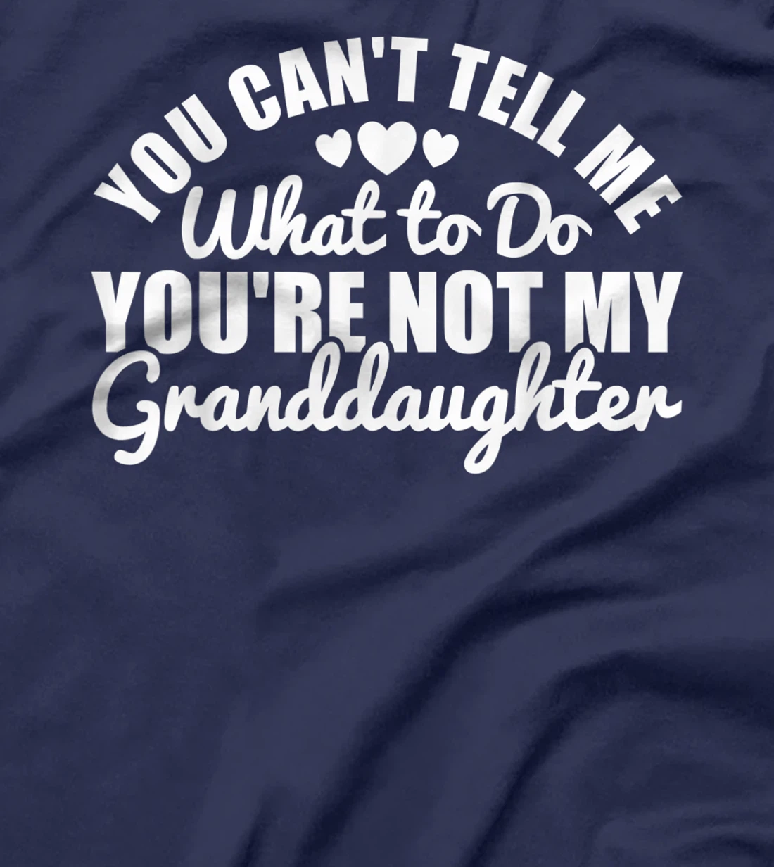 You Cant Tell Me What to only My Granddaughter Grandparent T-Shirt