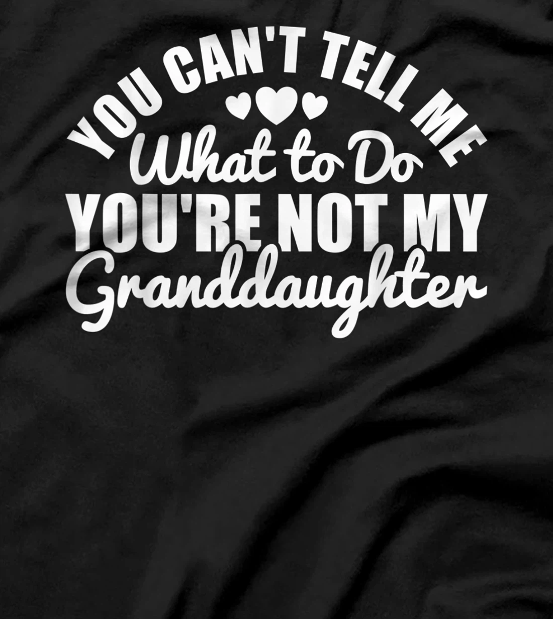 You Cant Tell Me What to only My Granddaughter Grandparent T-Shirt