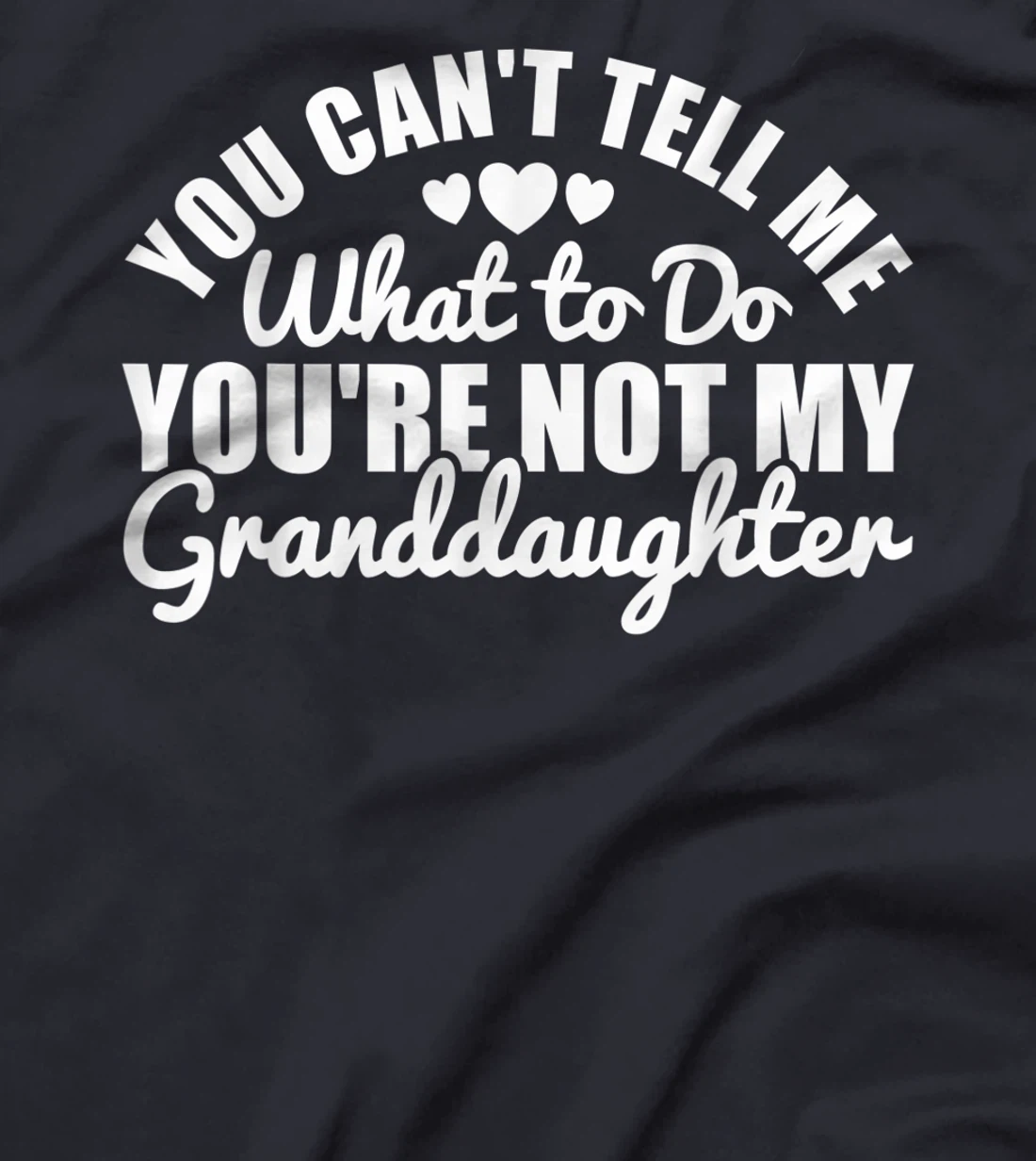 You Cant Tell Me What to only My Granddaughter Grandparent T-Shirt