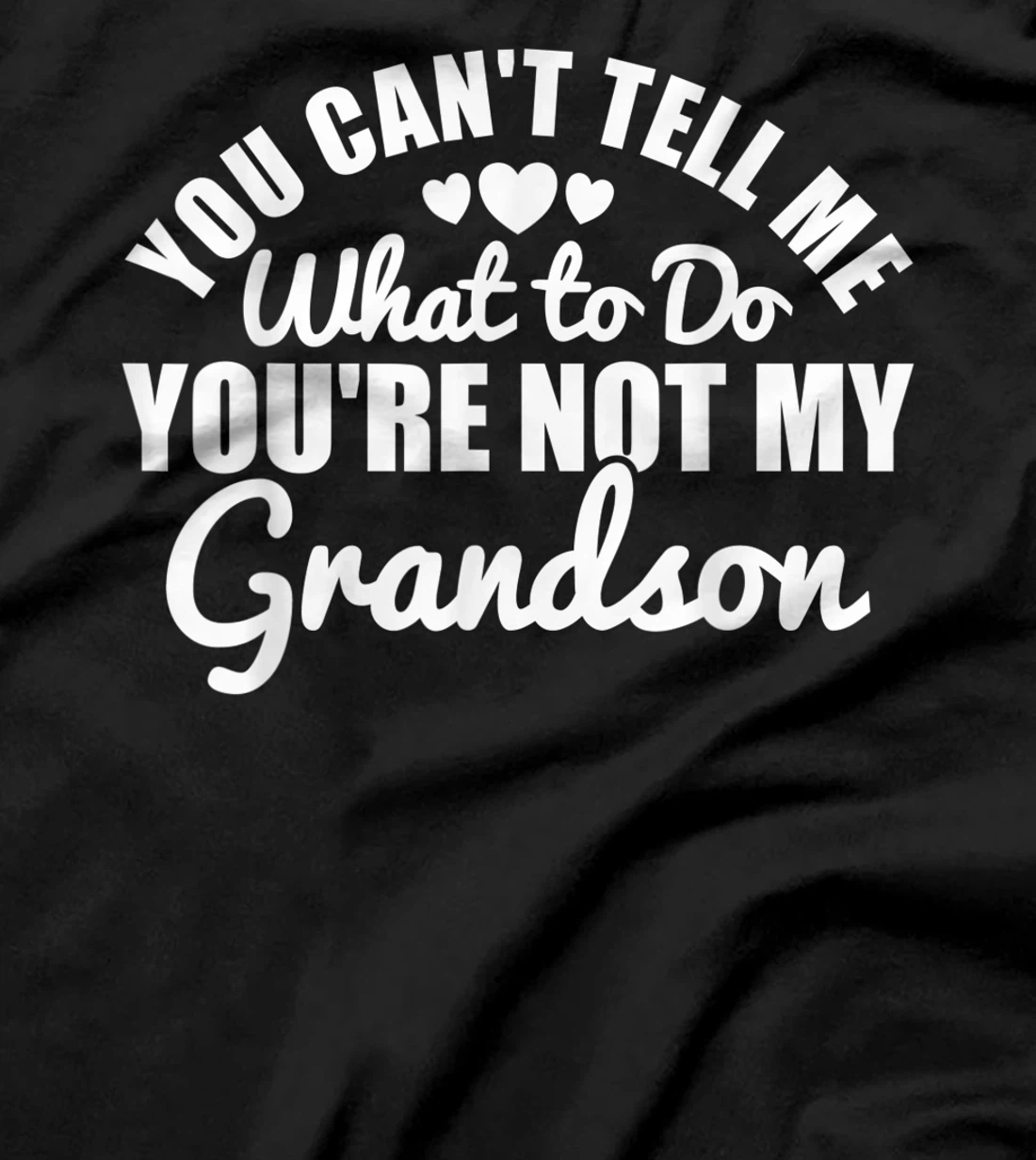 You Can't Tell Me What to Do You're Not My Grandson Funny T-Shirt