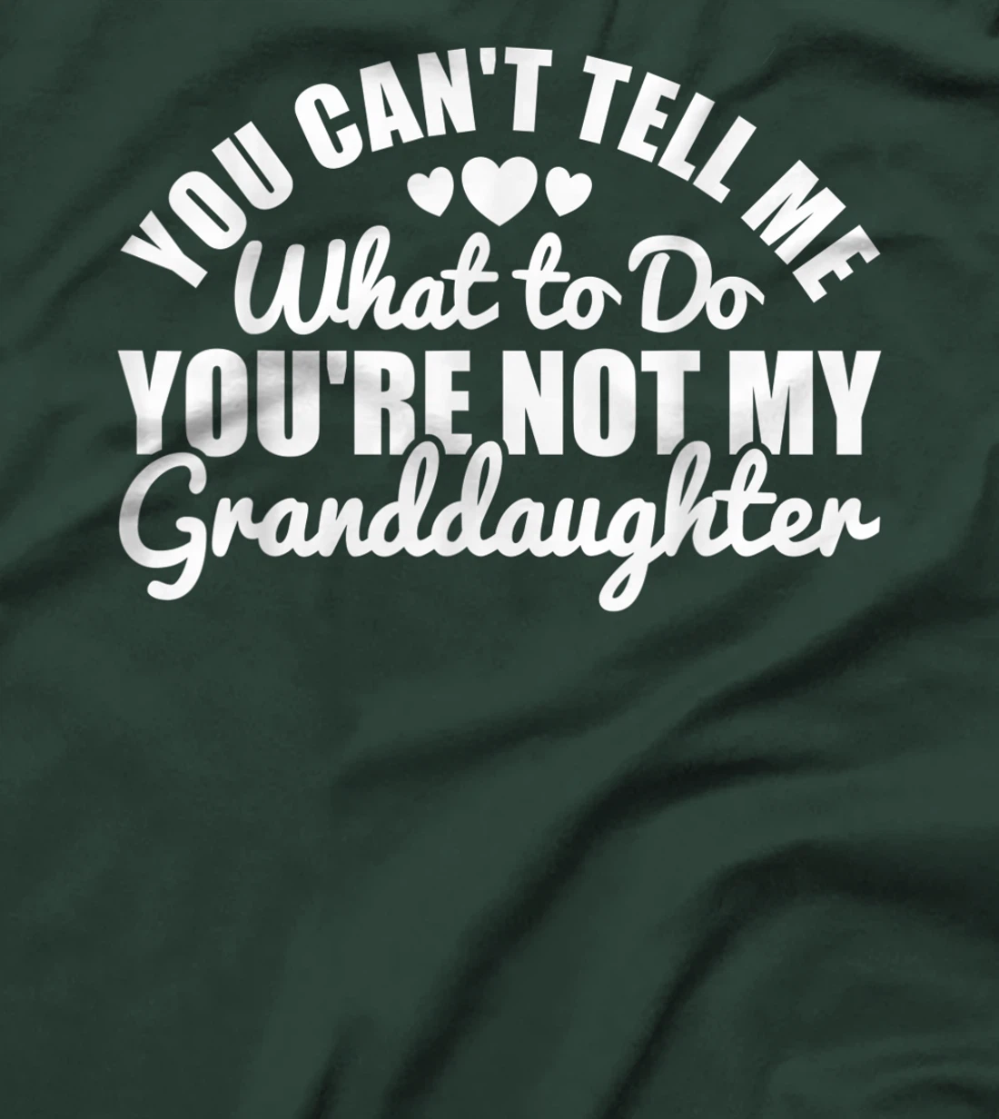 You Cant Tell Me What to only My Granddaughter Grandparent T-Shirt