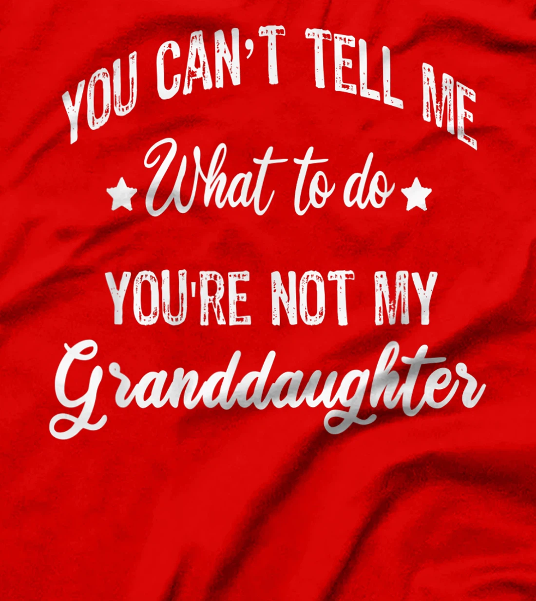 You can't Tell Me What to do you're not my granddaughter T-Shirt
