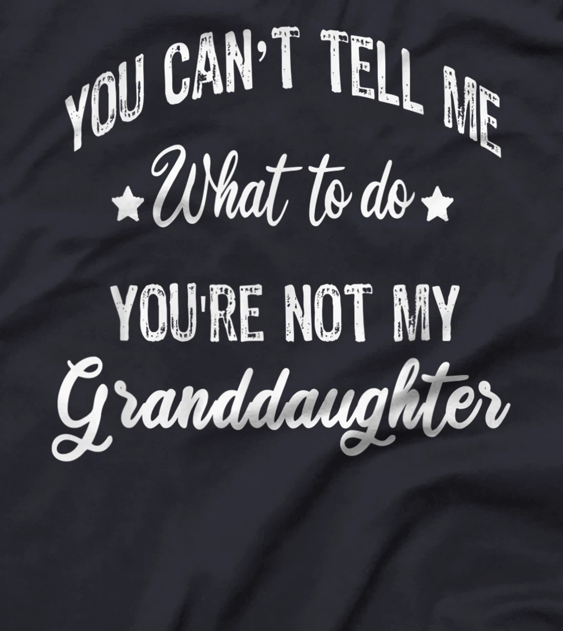 You can't Tell Me What to do you're not my granddaughter T-Shirt