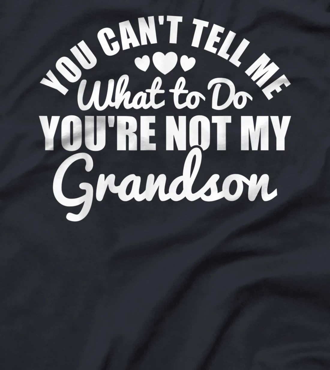 You Can't Tell Me What to Do You're Not My Grandson Funny T-Shirt