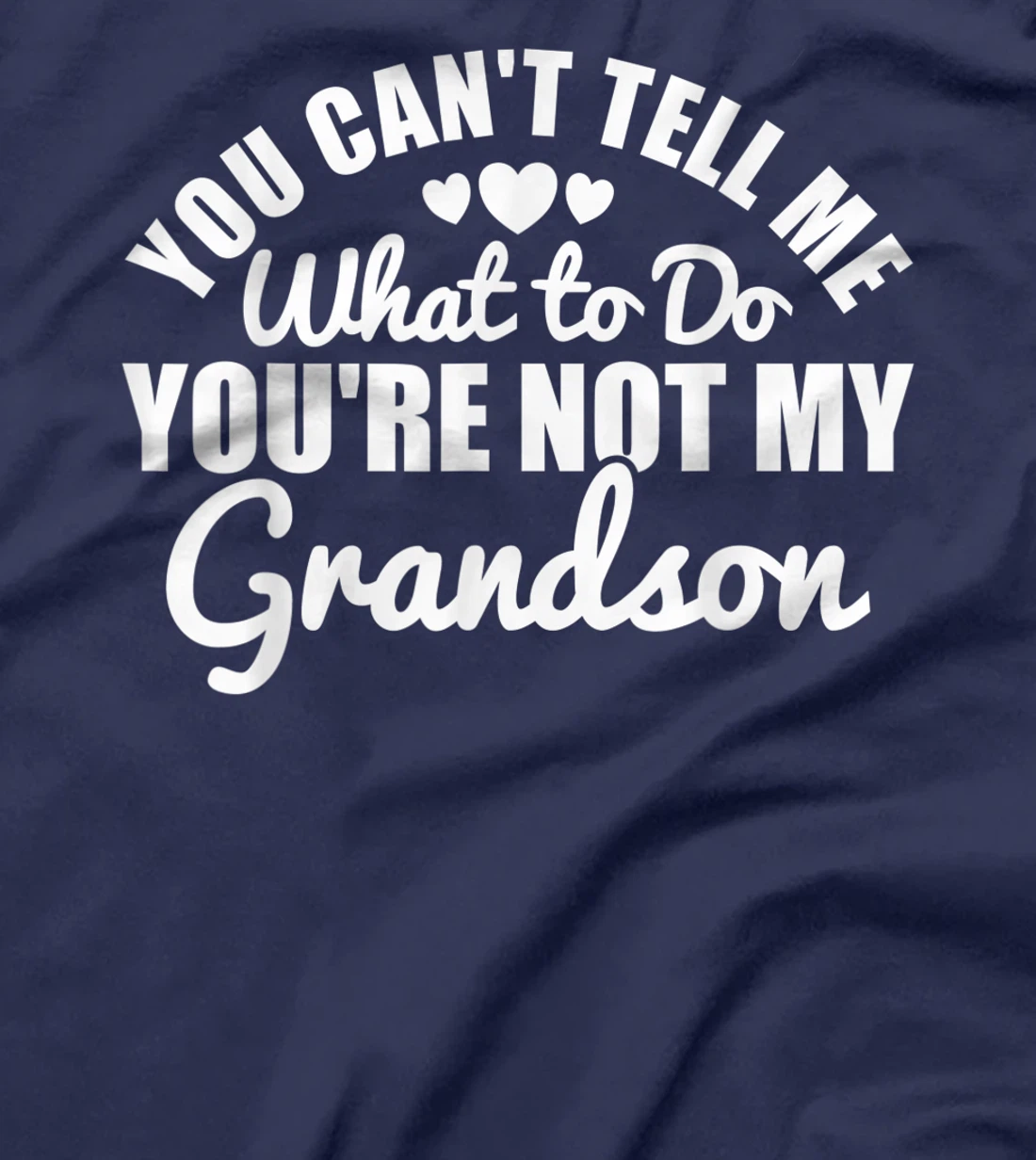 You Can't Tell Me What to Do You're Not My Grandson Funny T-Shirt