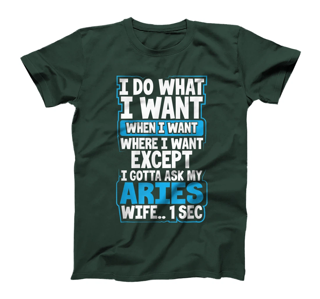 I Do What I Want When Want Where I Want Aries Husband Gift T-Shirt