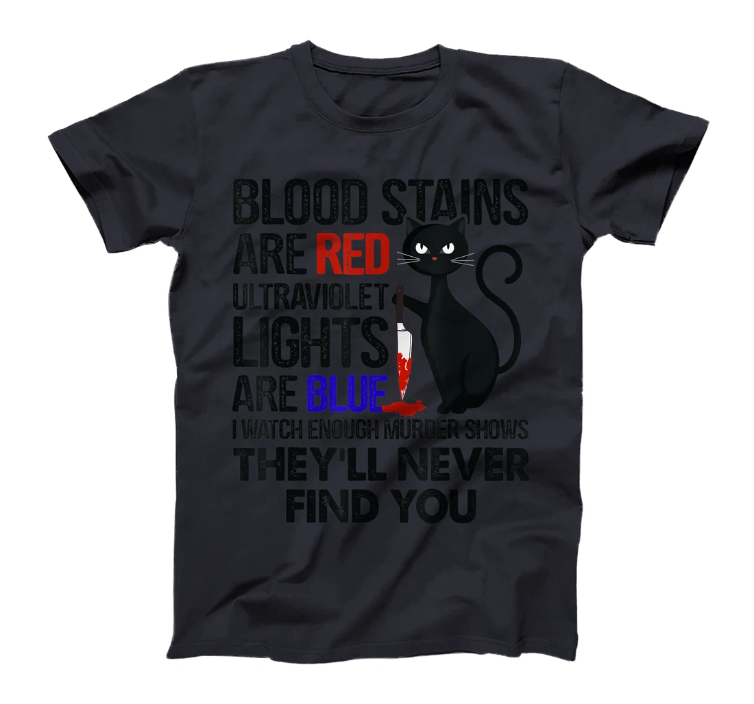 Blood Stains Are Red Ultraviolet Lights Are Blue Cat Murder T-Shirt