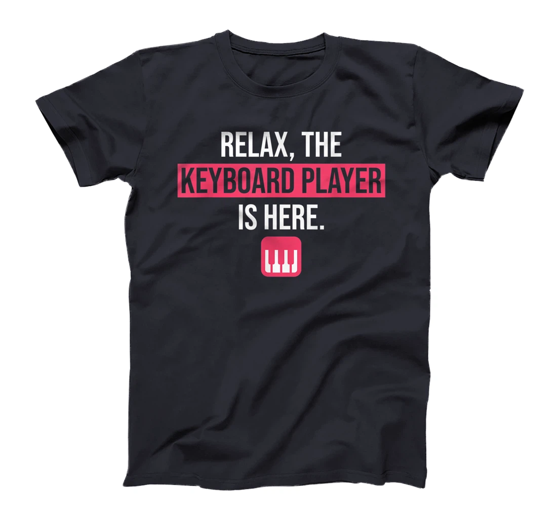 Funny Keyboard Gift Relax The Keyboard Player Is Here T-Shirt