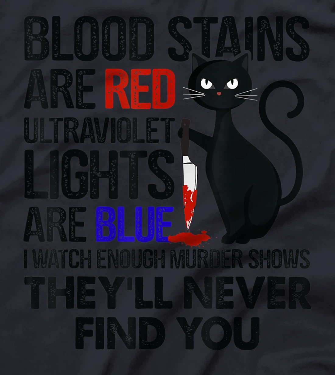Blood Stains Are Red Ultraviolet Lights Are Blue Cat Murder T-Shirt