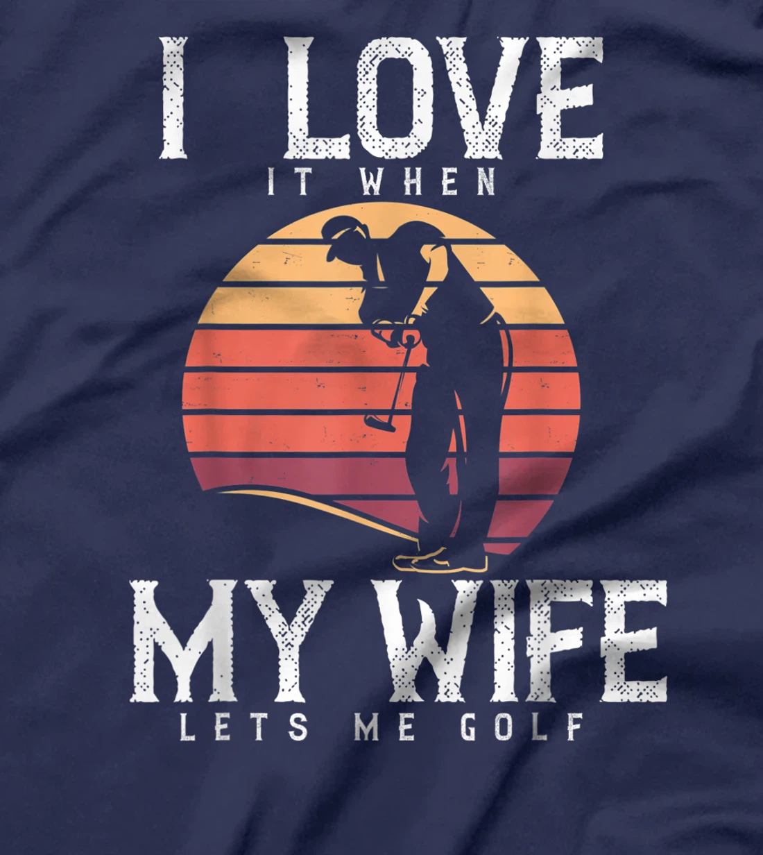 I Love It When My Wife Lets Me Golf Shirt Golfing Vintage T-Shirt