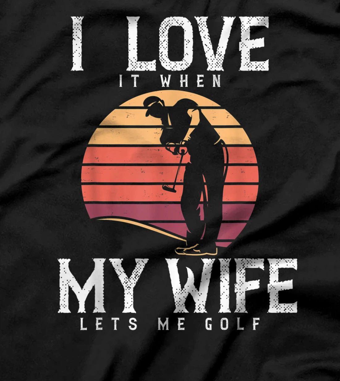 I Love It When My Wife Lets Me Golf Shirt Golfing Vintage T-Shirt