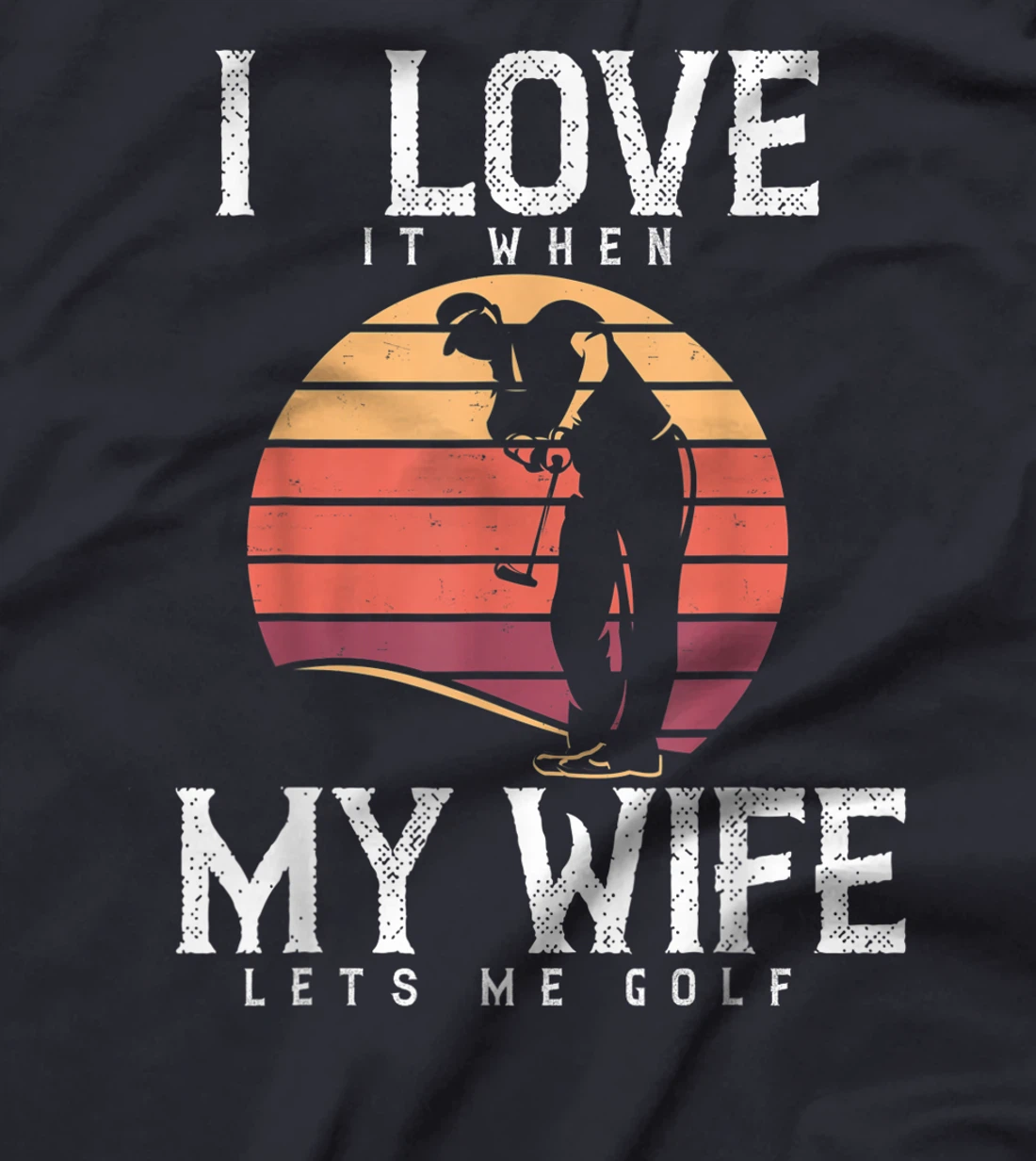 I Love It When My Wife Lets Me Golf Shirt Golfing Vintage T-Shirt