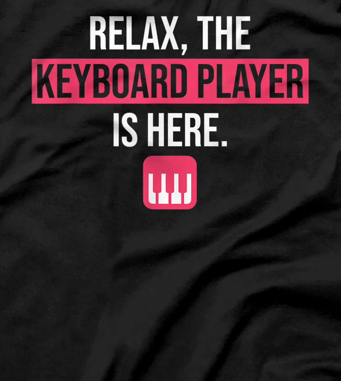 Funny Keyboard Gift Relax The Keyboard Player Is Here T-Shirt