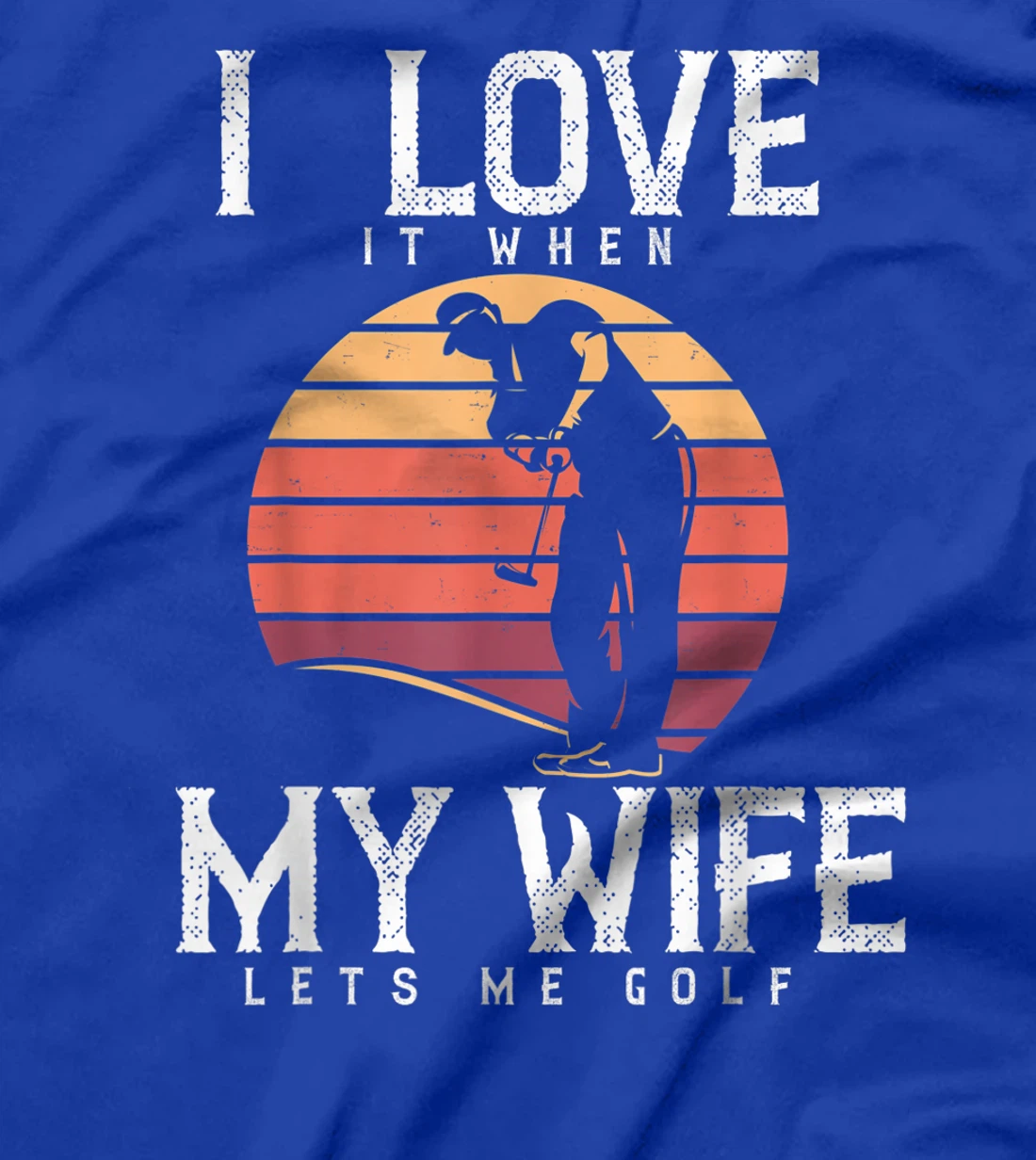 I Love It When My Wife Lets Me Golf Shirt Golfing Vintage T-Shirt